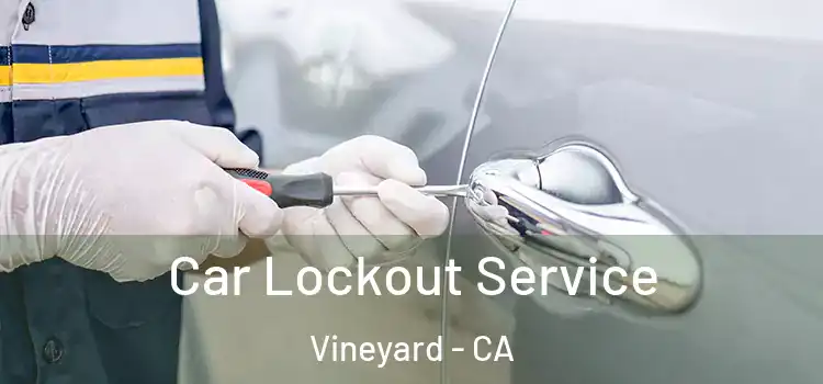 Car Lockout Service Vineyard - CA