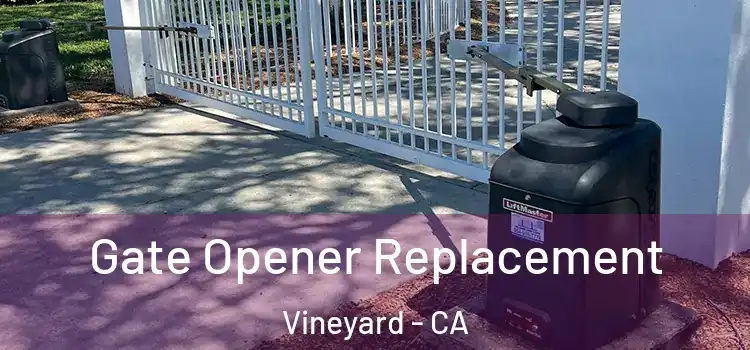 Gate Opener Replacement Vineyard - CA