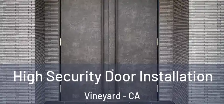 High Security Door Installation Vineyard - CA