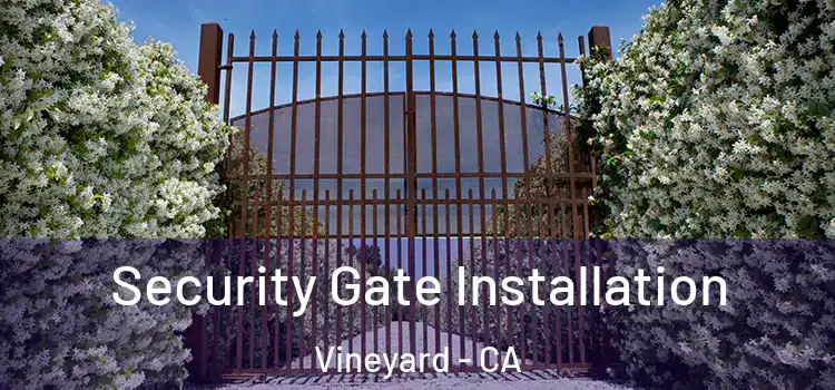 Security Gate Installation Vineyard - CA